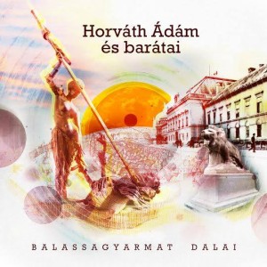 Horváth Ádám és barátai - Balassagyarmat dalai
